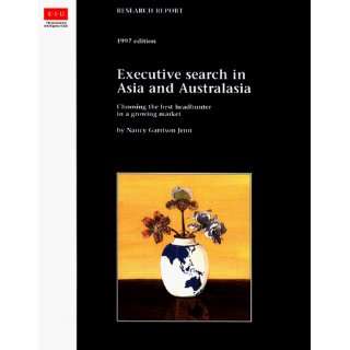  Executive Search in Asia and Australia Choosing and Using 