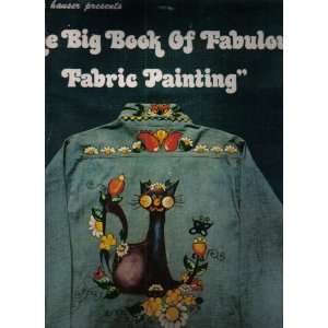 The Big Book of Fabulous Fabric Painting, Priscilla Hauser presents 