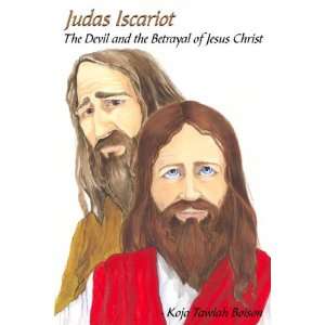  Judas Iscariot The Devil and the Betrayal of Jesus Christ 