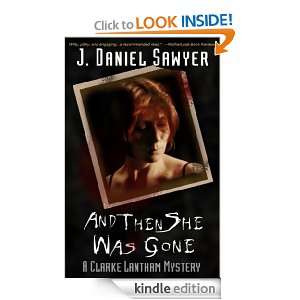 And Then She Was Gone (The Clarke Lantham Mysteries) J. Daniel Sawyer 