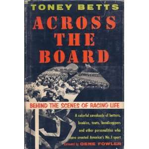  Across the Board Behind the Scenes of Racing Life Toney 
