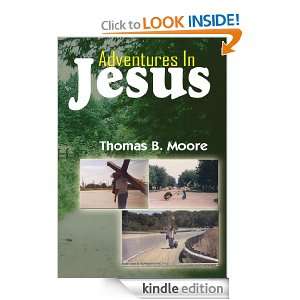 Adventures In Jesus Thomas B. Moore  Kindle Store