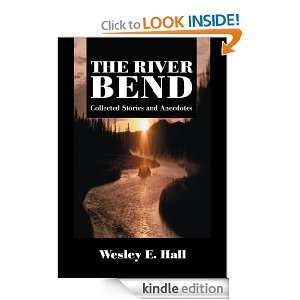 The River Bend Collected Stories and Anecdotes Wesley Hall  