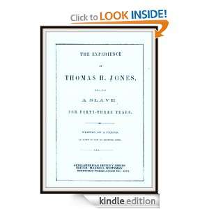The Experience of Thomas H Jones Who Was a Slave for Forty Three Years 