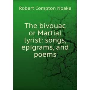  The bivouac or Martial lyrist songs, epigrams, and poems 