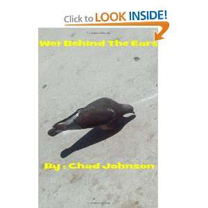  Wet Behind The Ears (9781466304321) Chad Johnson Books
