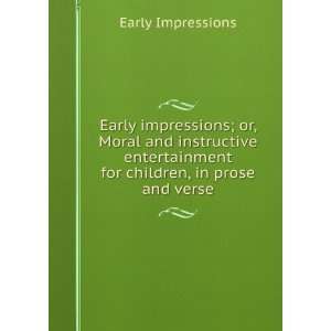  Early impressions; or, Moral and instructive entertainment 