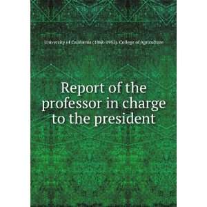  Report of the professor in charge to the president University 