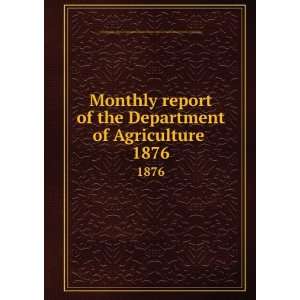 Department of Agriculture . 1876 United States. Dept. of Agriculture 