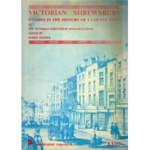  Victorian Shrewsbury Studies in the History of a County Town 