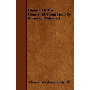  History Of The Huguenot Emigration To America. Volume I 