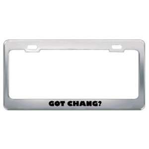  Got Chang? Boy Name Metal License Plate Frame Holder 