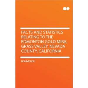 Facts and Statistics Relating to the Edmonton Gold Mine, Grass Valley 