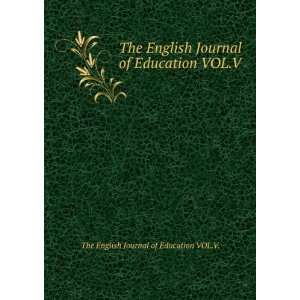   Journal of Education VOL.V. The English Journal of Education VOL.V