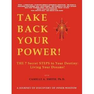 Take Back Your Power THE 7 Secret STEPS to Your Destiny Living Your 