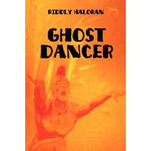  Ghost Dancer (9781604744613) Riddly Haloran Books