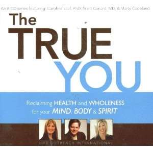  THE TRUE YOU; RECLAIMING HEALTH AND WHOLENESS FOR YOUR MIND 