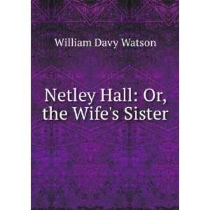    Netley Hall Or, the Wifes Sister William Davy Watson Books