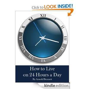 How to Live on Twenty Four Hours a Day (Annotated) Arnold Bennett 