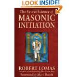 Secret Science of Masonic Initiation, The by Robert Lomas and Mark 