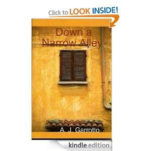 Down a Narrow Alley A. J. Garrotto  Kindle Store