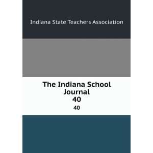   Indiana School Journal. 40 Indiana State Teachers Association Books