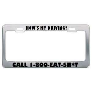  HowS My Driving? Call 1 800 Eat Sh*T Metal License Plate 