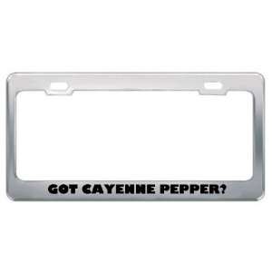 Got Cayenne Pepper? Eat Drink Food Metal License Plate Frame Holder 