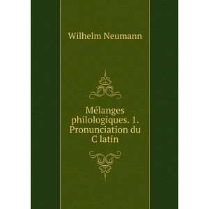  MÃ©langes philologiques. 1. Pronunciation du C latin 