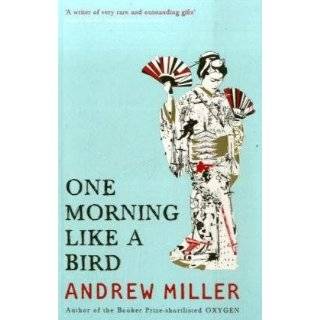 One Morning Like a Bird by Andrew Miller (Oct 1, 2008)