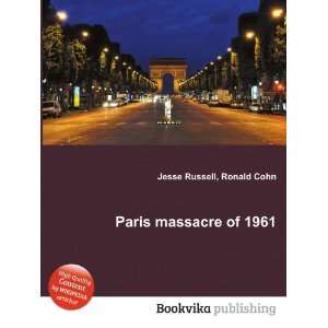  Paris massacre of 1961 Ronald Cohn Jesse Russell Books