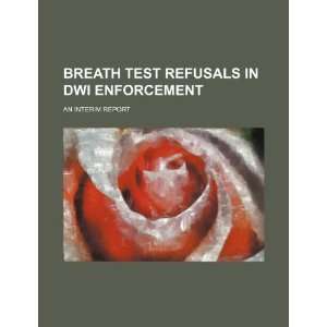  Breath test refusals in DWI enforcement an interim report 