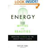 Energy Myths and Realities Bringing Science to the Energy Policy 