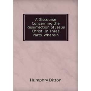  A Discourse Concerning the Resurrection of Jesus Christ 