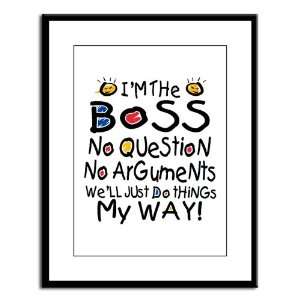   Framed Print Im The Boss Well Just Do Things My Way 