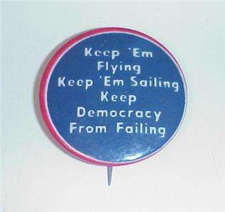 WW ll KEEP EM FLYING SAILING KEEP DEMOCRACY PINBACK  