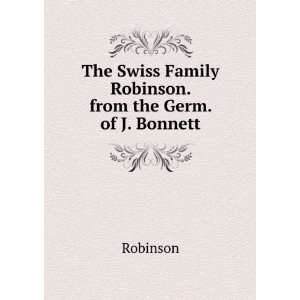  Swiss Family Robinson. from the Germ. of J. Bonnett Robinson Books