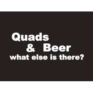  #040 Quads And Beer What Else Is There? Bumper Sticker 