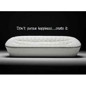  Dont Pursue Happiness, Create It Vinyl Wall Decal Sticker 