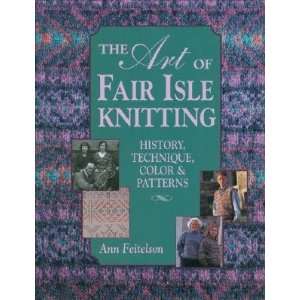  The Art of Fair Isle Knitting History, Technique, Color 