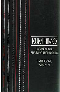 Kumihimo Japanese Silk Braiding Techniques by Catherine Martin (1991 