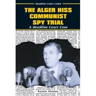The Alger Hiss Communist Spy Trial A Headline Court Case (Headline 