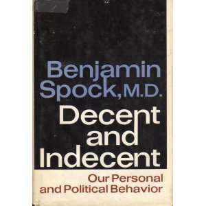   and Indecent Our Personal Political Behavior. Benjamin SPOCK Books