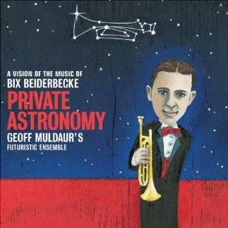 Private Astronomy A Vision of the Music of Bix Beiderbecke