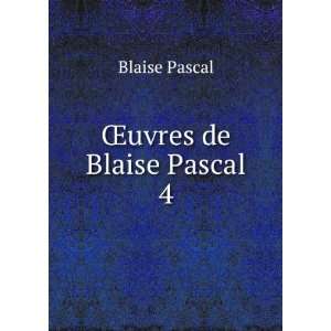  Åuvres de Blaise Pascal. 4 Blaise Pascal Books