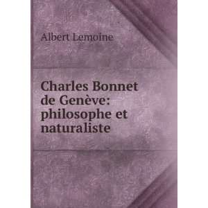 Charles Bonnet de GenÃ¨ve philosophe et naturaliste .