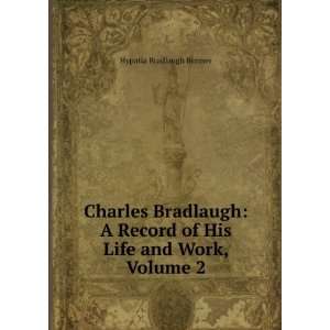  Charles Bradlaugh A Record of His Life and Work, Volume 2 