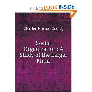   organization, a study of the larger mind Charles Horton Cooley Books