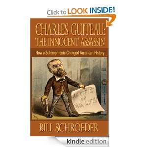 Charles Guiteau The Innocent Assassin   How a Schizophrenic Changed 