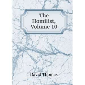  The Homilist, Volume 10 David Thomas Books
